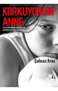 Korkuyorum Anne - Şahnaz Aras - Çınaraltı Yayınları Korkuyorum Anne - Şahnaz Aras - Çınaraltı Yayınları