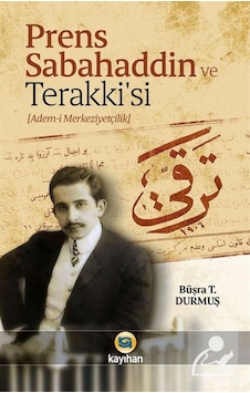 Prens Sabahaddin Ve Terakkisi (Adem-I Merkeziyetçilik) / Büşra... 9786059669726
