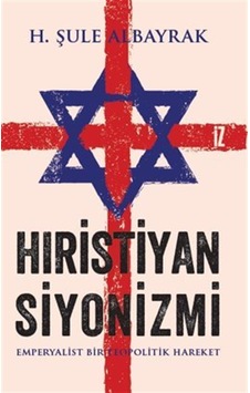 Hıristiyan Siyonizmi / H. Şule Albayrak Hıristiyan Siyonizmi / H. Şule Albayrak