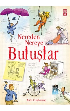Nereden Nereye-Buluşlar - Anna Claybourne - Genç Timaş