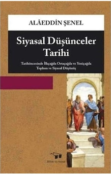 Siyasal Düşünceler Tarihi: Tarihöncesinde İlkçağda Ortaçağda Ve Yeniçağda Toplum Ve Siyasal Düşünüş - Alâeddin Şenel Siyasal Düşünceler Tarihi: Tarihöncesinde İlkçağda Ortaçağda Ve Yeniçağda Toplum Ve Siyasal Düşünüş - Alâeddin Şenel