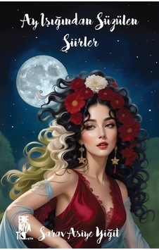 Ay Işığından Süzülen Şiirler / Sarav Asiye Yiğit Ay Işığından Süzülen Şiirler / Sarav Asiye Yiğit