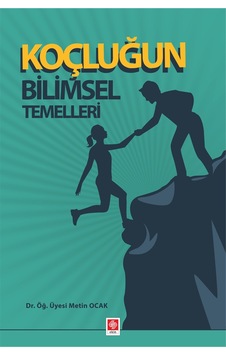 Koçluğun Bilimsel Temelleri- Ekin Basım Yayın Koçluğun Bilimsel Temelleri- Ekin Basım Yayın