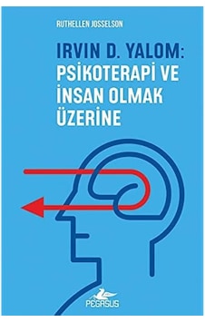 Irvin D. Yalom: Psikoterapi Ve İnsan Olmak Üzerine Irvin D. Yalom: Psikoterapi Ve İnsan Olmak Üzerine