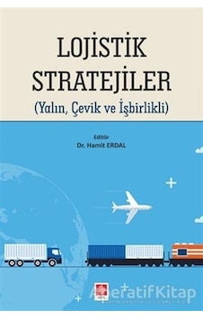 Lojistik Stratejiler - Hamit Erdal - Ekin Basım Yayın Lojistik Stratejiler - Hamit Erdal - Ekin Basım Yayın
