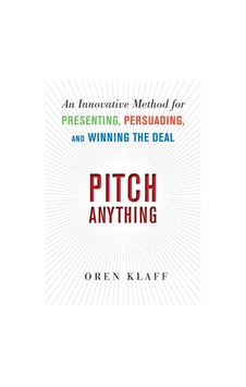 Pitch Anything: An Innovative Method For Presenting, Persuading, And Winning The Deal Pitch Anything: An Innovative Method For Presenting, Persuading, And Winning The Deal