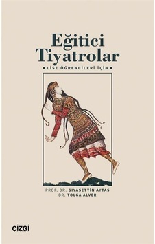 Eğitici Tiyatrolar - Lise Öğrencileri İçin - Giyasettim Aytaş - Çizgi Kitabevi Eğitici Tiyatrolar - Lise Öğrencileri İçin - Giyasettim Aytaş - Çizgi Kitabevi