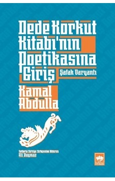 Dede Korkut Kitabının Poetikasına Giriş - Kamal Abdulla - Ötüken Neşriyat