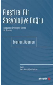 Eleştirel Bir Sosyolojiye Doğru / Zygmunt Bauman Eleştirel Bir Sosyolojiye Doğru / Zygmunt Bauman