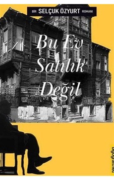 Bu Ev Satılık Değil - Bir Selçuk Özyurt Romanı - Selçuk Özyurt - Biyografi.Net Bu Ev Satılık Değil - Bir Selçuk Özyurt Romanı - Selçuk Özyurt - Biyografi.Net