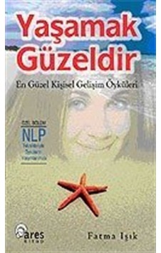 Yaşamak Güzeldir/En Güzel Kişisel Gelişim Öyküleri / Fatma Işık Yaşamak Güzeldir/En Güzel Kişisel Gelişim Öyküleri / Fatma Işık