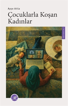 Çocuklarla Koşan Kadınlar / Ayşe Atila Çocuklarla Koşan Kadınlar / Ayşe Atila