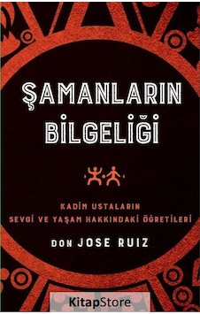 Şamanların Bilgeliği - Kadim Ustaların Sevgi ve Yaşam Hakkında...