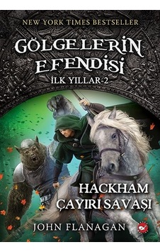 Gölgelerin Efendisi İlk Yıllar 2-Hackham Çayırı Savaşı - John Flanagan - Beyaz Balina Yayınları Gölgelerin Efendisi İlk Yıllar 2-Hackham Çayırı Savaşı - John Flanagan - Beyaz Balina Yayınları