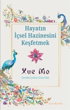 Hayatın İçsel Hazinesini Keşfetmek - Xue Mo - Ayrıkotu Yayınları Hayatın İçsel Hazinesini Keşfetmek - Xue Mo - Ayrıkotu Yayınları