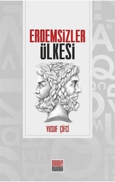 Erdemsizler Ülkesi - Yusuf Çifçi - Maarif Mektepleri Erdemsizler Ülkesi - Yusuf Çifçi - Maarif Mektepleri