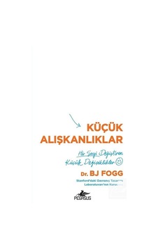 Küçük Alışkanlıklar - Dr. Bj Fogg Küçük Alışkanlıklar - Dr. Bj Fogg