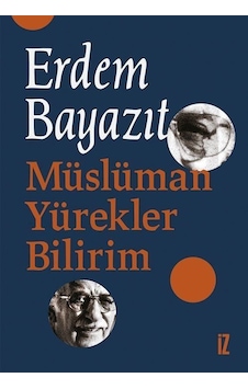 Müslüman Yürekler Bilirim - Erdem Bayazıt - İz Yayıncılık Müslüman Yürekler Bilirim - Erdem Bayazıt - İz Yayıncılık