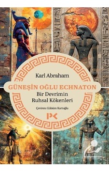 Güneşin Oğlu Echnaton & Bir Devrimin Ruhsal Kökenleri / Karl A... Güneşin Oğlu Echnaton & Bir Devrimin Ruhsal Kökenleri / Karl A...