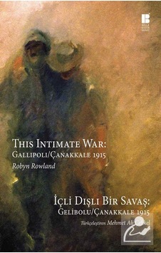 İçli Dışlı Bir Savaş: Gelibolu - Çanakkale 1915 - Robyn Rowland - Bilge Kültür Sanat