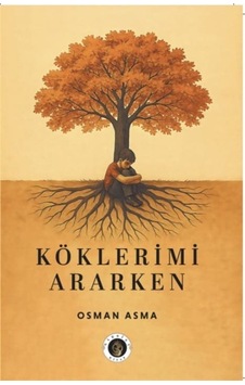 Köklerimi Ararken / Osman Asma Köklerimi Ararken / Osman Asma