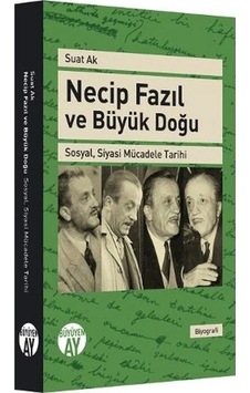 Necip Fazıl ve Büyük Doğu - Suat Ak - Büyüyenay Yayınları