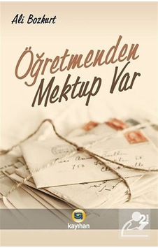 Öğretmenden Mektup Var - Ali Bozkurt - Kayıhan Yayınları