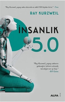 İnsanlık 5.0 & Yapay Zeka İle Kaynaştığımızda / Ray Kurzweil İnsanlık 5.0 & Yapay Zeka İle Kaynaştığımızda / Ray Kurzweil
