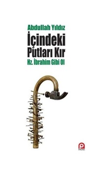 İçindeki Putları Kır Hazreti İbrahim Gibi Ol - Abdullah Yıldız - Pınar Yayıncılık