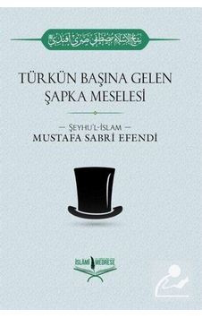Türkün Başına Gelen Şapka Meselesi / Şeyhülislam Mustafa Sabri... 9786056785474 Türkün Başına Gelen Şapka Meselesi / Şeyhülislam Mustafa Sabri... 9786056785474