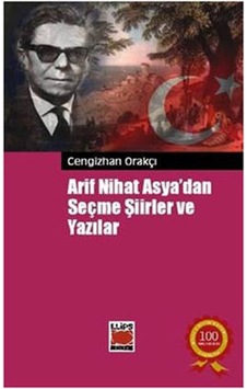Arif Nihat Asya'dan Seçme Şiirler ve Yazılar - Cengizhan Orakçı - Elips Kitapları