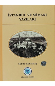 İstanbul ve Mimari Yazıları - Sedat Çetintaş - Türk Tarih Kurumu Yayınları