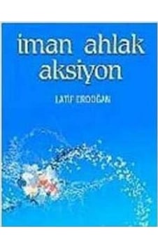 Iman Ahlak Aksiyon - Latif Erdoğan - Nesil Yayınları Iman Ahlak Aksiyon - Latif Erdoğan - Nesil Yayınları