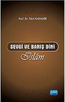 Sevgi ve Barış Dini İslam - Fahri Kayadibi - Nobel Akademik Yayıncılık Sevgi ve Barış Dini İslam - Fahri Kayadibi - Nobel Akademik Yayıncılık
