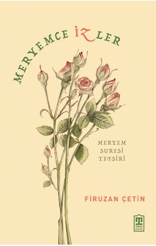Meryemce İzler - Firuzan Çetin - İnanç Ve Düşünce Kitabı Meryemce İzler - Firuzan Çetin - İnanç Ve Düşünce Kitabı