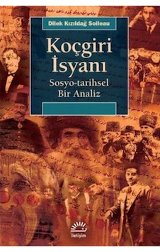Koçgiri İsyanı Sosyo-Tarihsel Bir Analiz - Dilek Kızıldağ Soileau - İletişim Yayınları Koçgiri İsyanı Sosyo-Tarihsel Bir Analiz - Dilek Kızıldağ Soileau - İletişim Yayınları