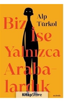 Biz İse Yalnızca Arabalardık - Alp Türkol
