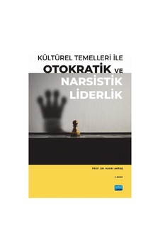 Kültürel Temelleri İle Otokratik Ve Narsistik Liderlik Kültürel Temelleri İle Otokratik Ve Narsistik Liderlik