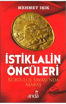 İstiklalin Öncüleri Kurtuluş Savaşında Maraş İstiklalin Öncüleri Kurtuluş Savaşında Maraş
