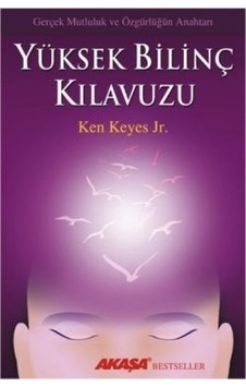 Yüksek Bilinç Kılavuzu - Ken Jeyes - Jr. - Akaşa Yayın Yüksek Bilinç Kılavuzu - Ken Jeyes - Jr. - Akaşa Yayın
