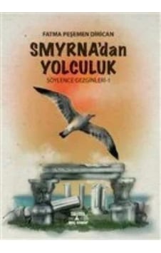 Smyrna'dan Yolculuk - Söylence Gezginleri 1 - Fatma Peşemen Dirican - Smirna Yayınları