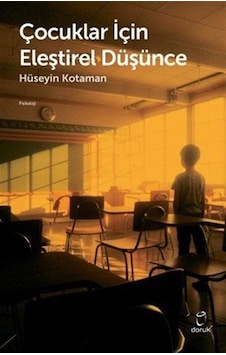 Çocuklar İçin Eleştirel Düşünce / Hüseyin Kotaman Çocuklar İçin Eleştirel Düşünce / Hüseyin Kotaman