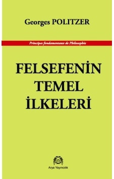 Felsefenin Temel İlkeleri - Georges Politzer - Arya Yayıncılık Felsefenin Temel İlkeleri - Georges Politzer - Arya Yayıncılık