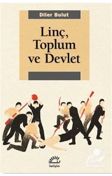 Linç Toplum ve Devlet - Diler Bulut - İletişim Yayınları Linç Toplum ve Devlet - Diler Bulut - İletişim Yayınları