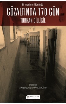 Bir Aydının Günlüğü : Gözaltında 170 Gün ? Turhan Dilligil