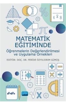Matematik Eğitiminde Öğrenmelerin Değerlendirilmesi ve Uygulama Örnekleri - Nobel Akademik Yayıncılık Matematik Eğitiminde Öğrenmelerin Değerlendirilmesi ve Uygulama Örnekleri - Nobel Akademik Yayıncılık