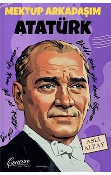 Mektup Arkadaşım Atatürk / Aslı Alpay Mektup Arkadaşım Atatürk / Aslı Alpay