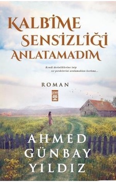 Kalbime Sensizliği Anlatamadım - Ahmed Günbay Yıldız - Timaş Yayınları Kalbime Sensizliği Anlatamadım - Ahmed Günbay Yıldız - Timaş Yayınları