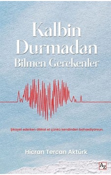 Kalbin Durmadan Bilmen Gerekenler - Hicran Tercan Aktürk - Az Kitap Kalbin Durmadan Bilmen Gerekenler - Hicran Tercan Aktürk - Az Kitap