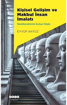 Kişisel Gelişim Ve Makbul İnsan İmalatı & Neoliberalizmin Kuts... Kişisel Gelişim Ve Makbul İnsan İmalatı & Neoliberalizmin Kuts...